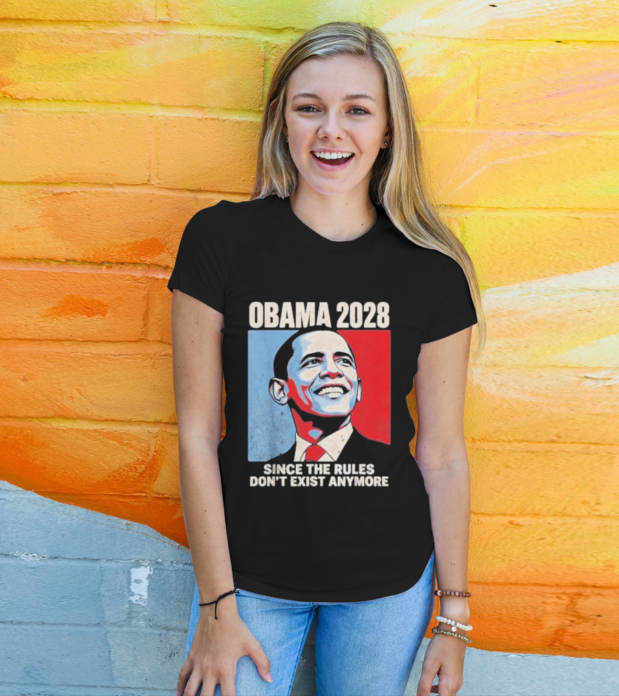 Obama 2028 Since The Rules Don't Exist Anymore T-Shirt