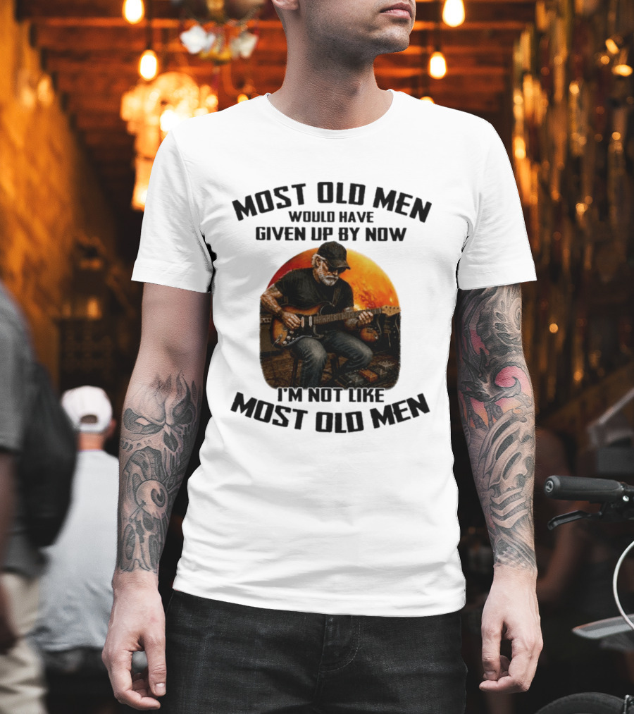 Most Old Men Would Have Given Up By Now Electric Guitar I'm Not Like Most Old Men T-Shirt