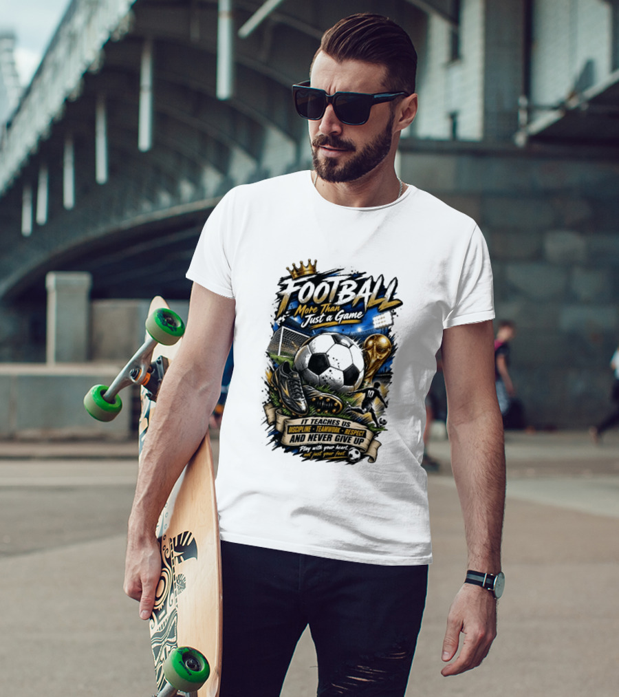 Football More Than Just A Game Discipline Teamwork Respect Never Give Up Play With Your Heart T-Shirt