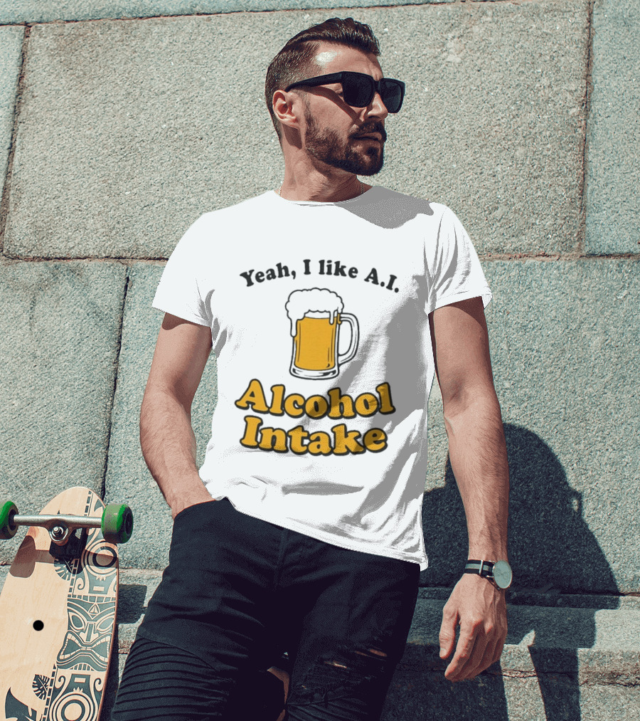 Yeah I Like A I Alcohol Intake Beer T-Shirt