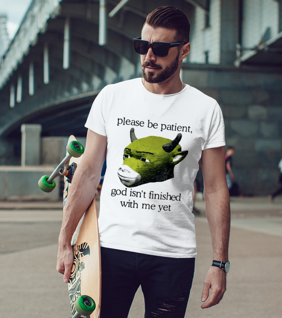 Please Be Patient God Isn't Finished With Me Yet Demon Cow T-Shirt