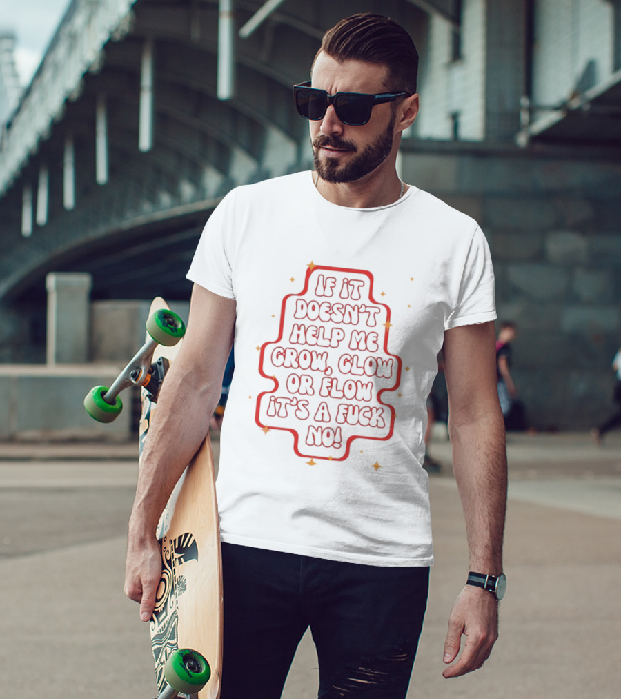 If It Doesn't Help Me Grow Glow Or Flow It's A Fuck No Retro Sparkle T-Shirt