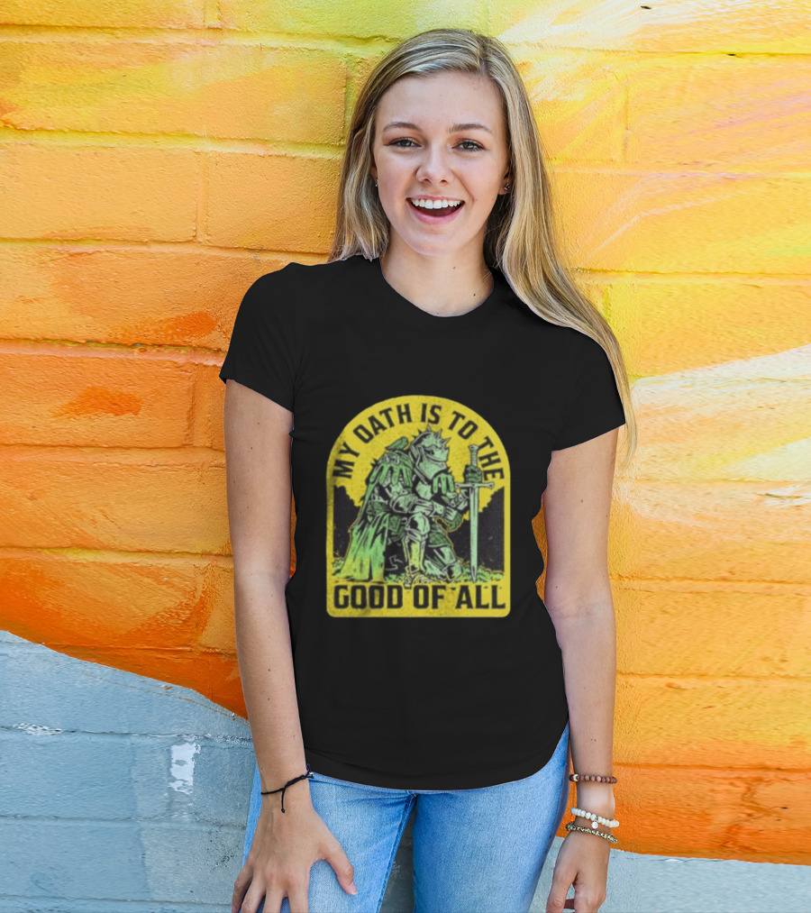 My Oath Is To The Good Of All Knight Armor Sword Kneeling T-Shirt