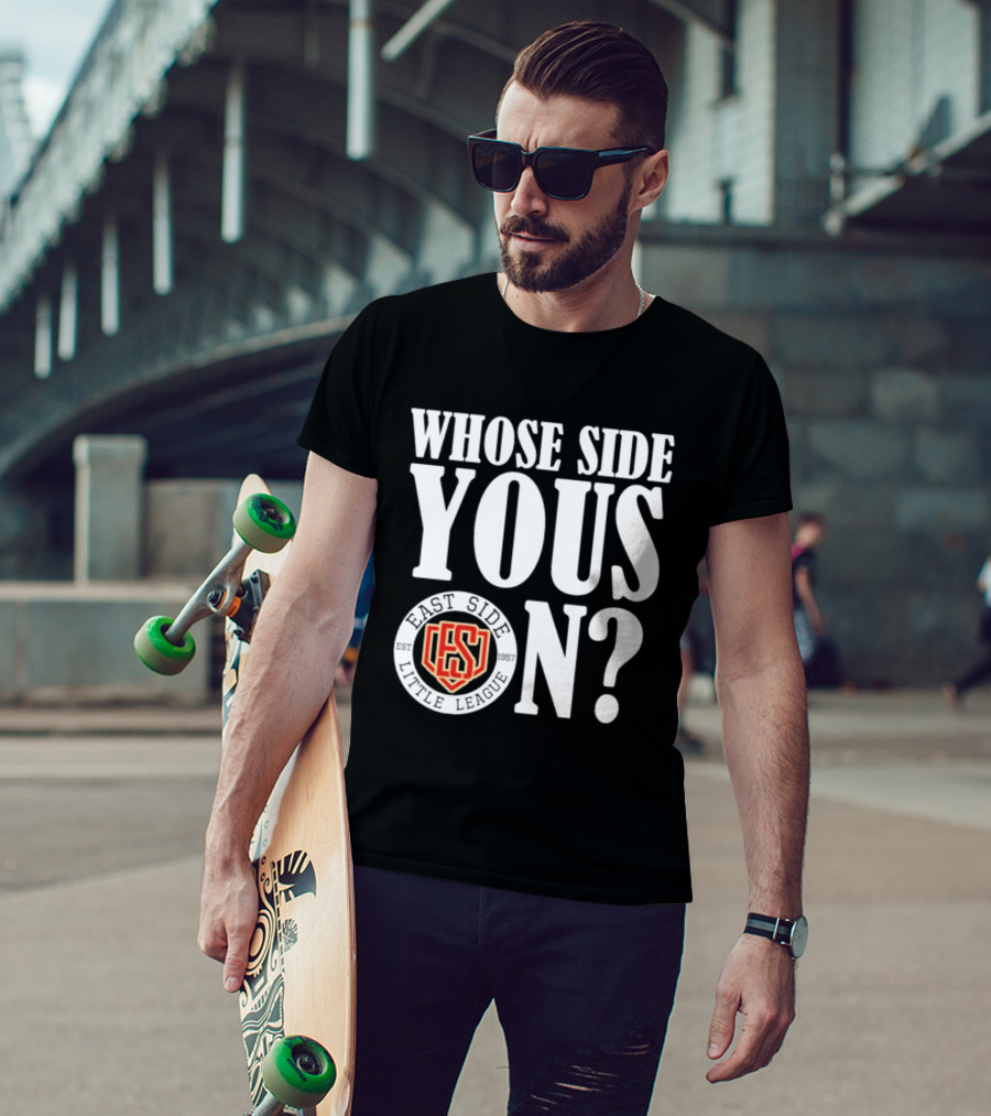 Whose Side Yous On East Side Little League Est 1957 ES T-Shirt