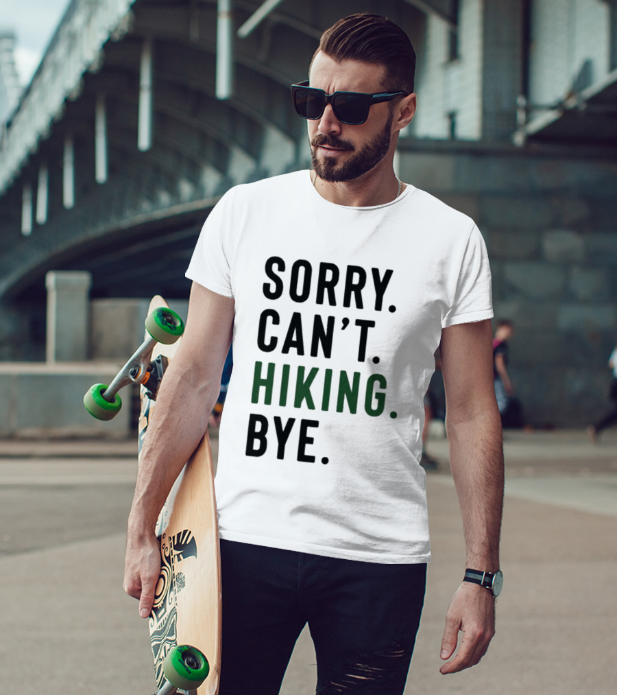 Sorry Can't Hiking Bye Adventure Lover T-Shirt