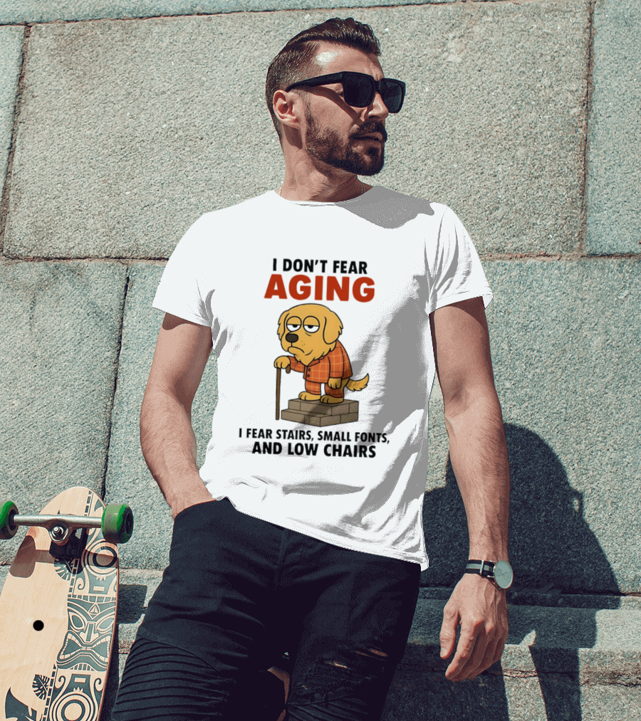 Golden Retriever I Don't Fear Aging I Fear Stairs Small Fonts And Low Chairs T-Shirt