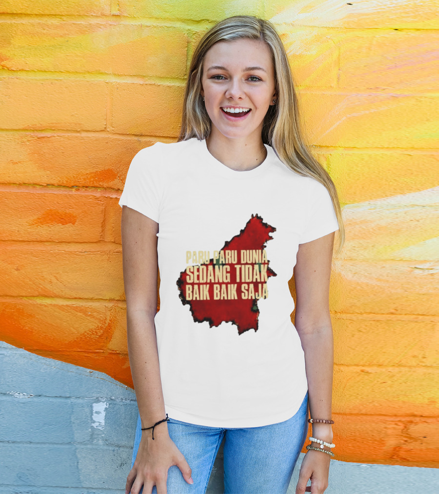 Paru Paru Dunia Sedang Tidak Baik Baik Saja Save The Planet Conservation Message T-Shirt