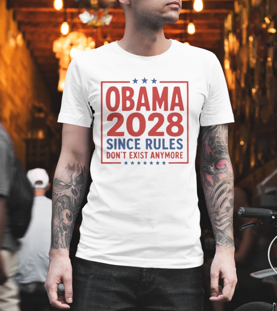 Obama 2028 Since Rules Don't Exist Anymore Stars T-Shirt
