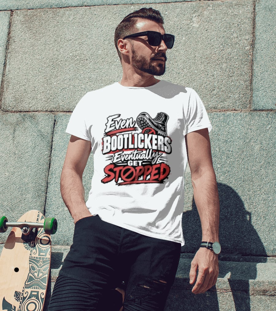Even Bootlickers Eventually Get Stopped Bold Black And Red T-Shirt