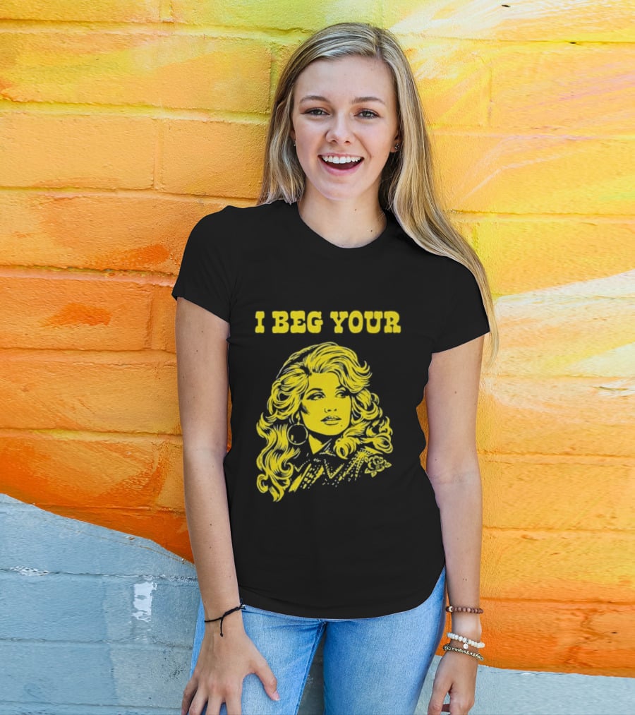 I Beg Your Dolly Parton Country Music T-Shirt