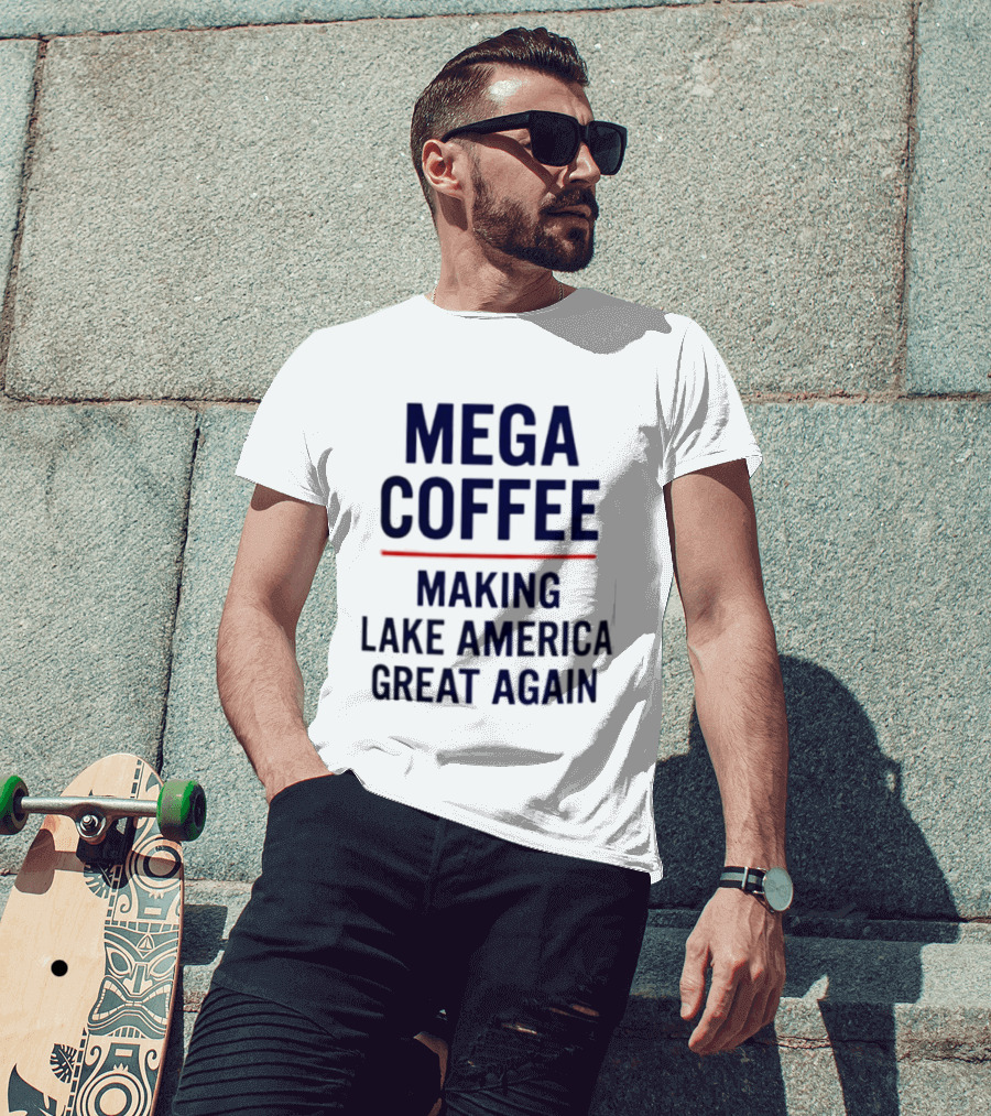 Mega Coffee Making Lake America Great Again T-Shirt