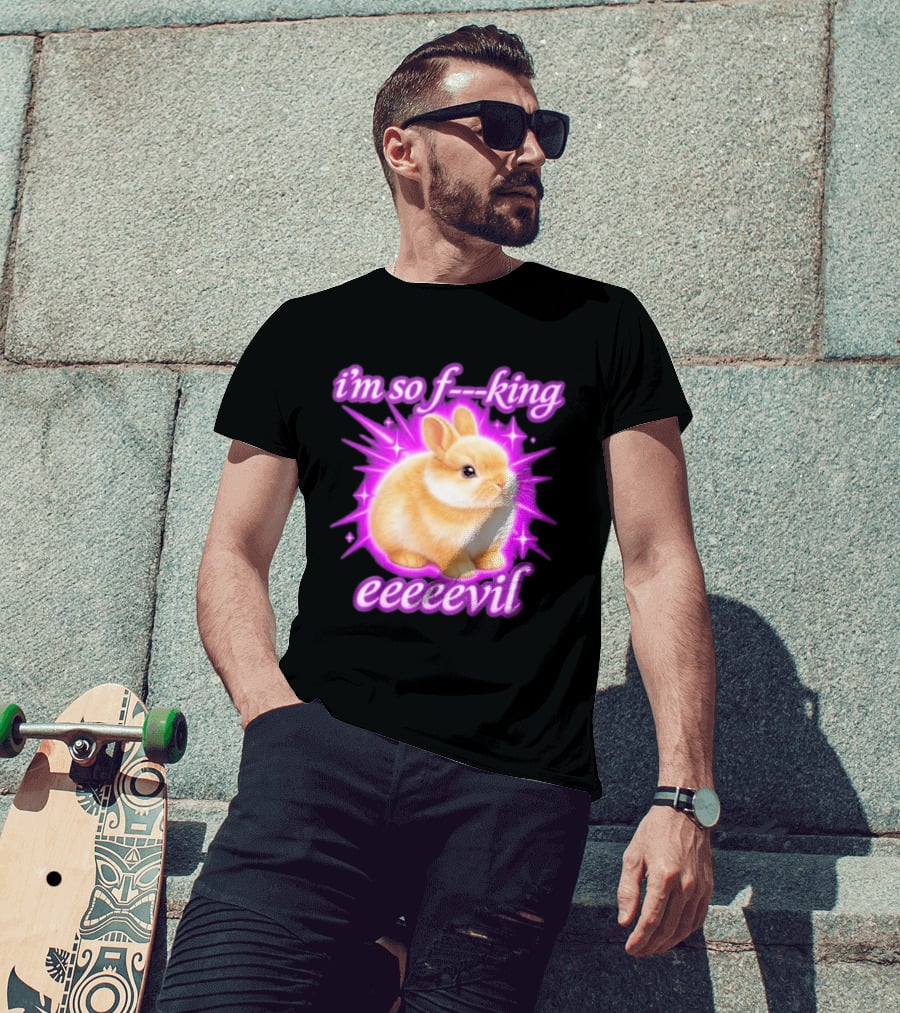 I'm So F King Eeeeevil Bunny T-Shirt