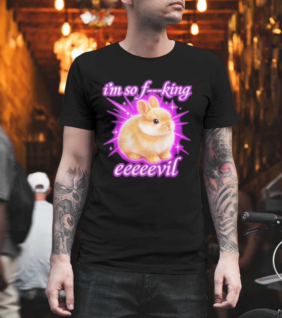 I'm So F King Eeeeevil Bunny T-Shirt