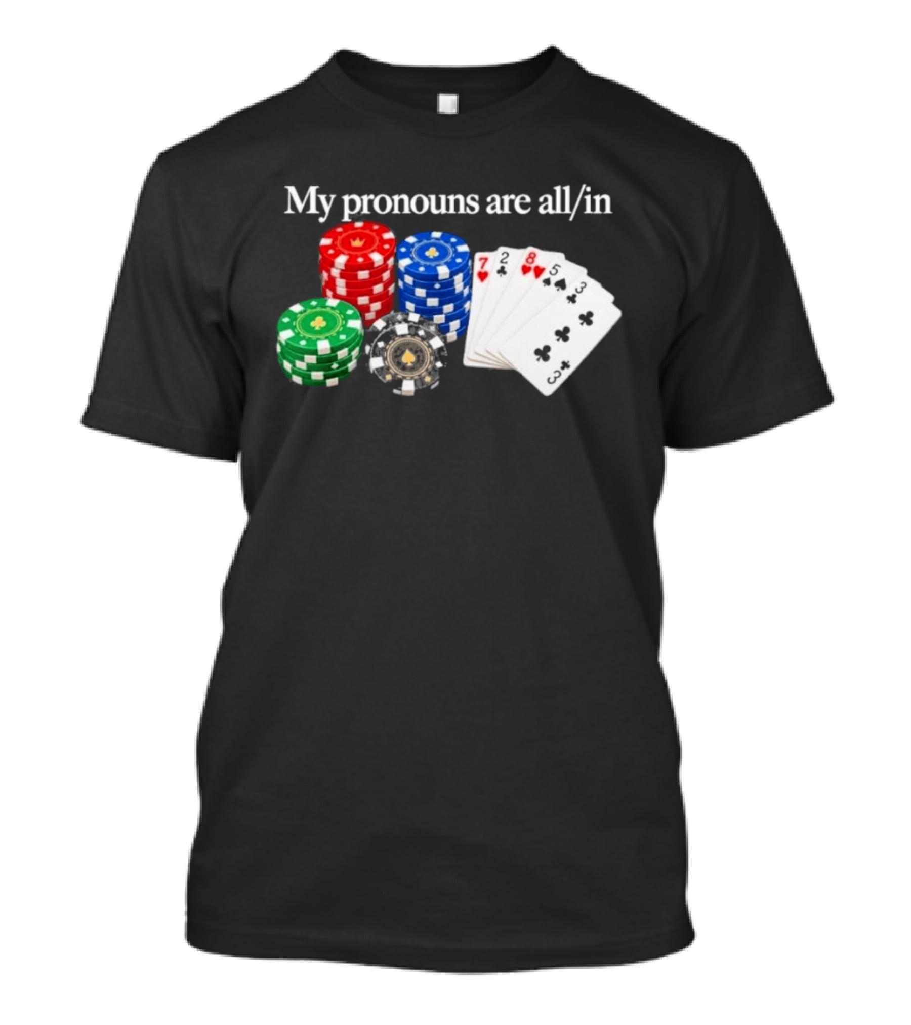 My Pronouns Are All In Poker Chips And Playing Cards T-Shirt