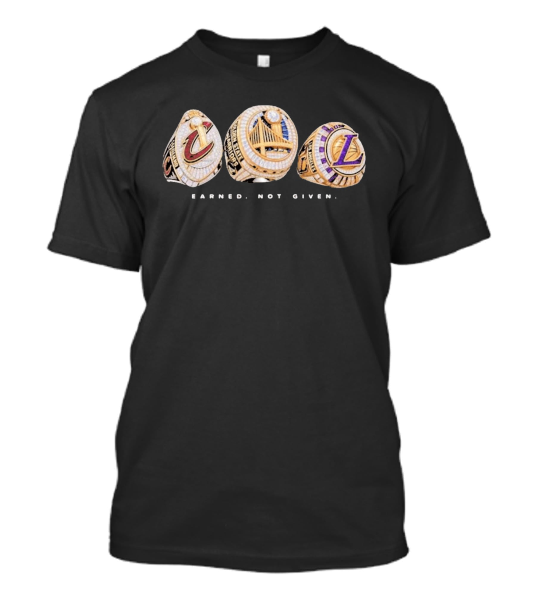 Cavaliers Golden State LA Lakers Championship Rings Earned Not Given T-Shirt