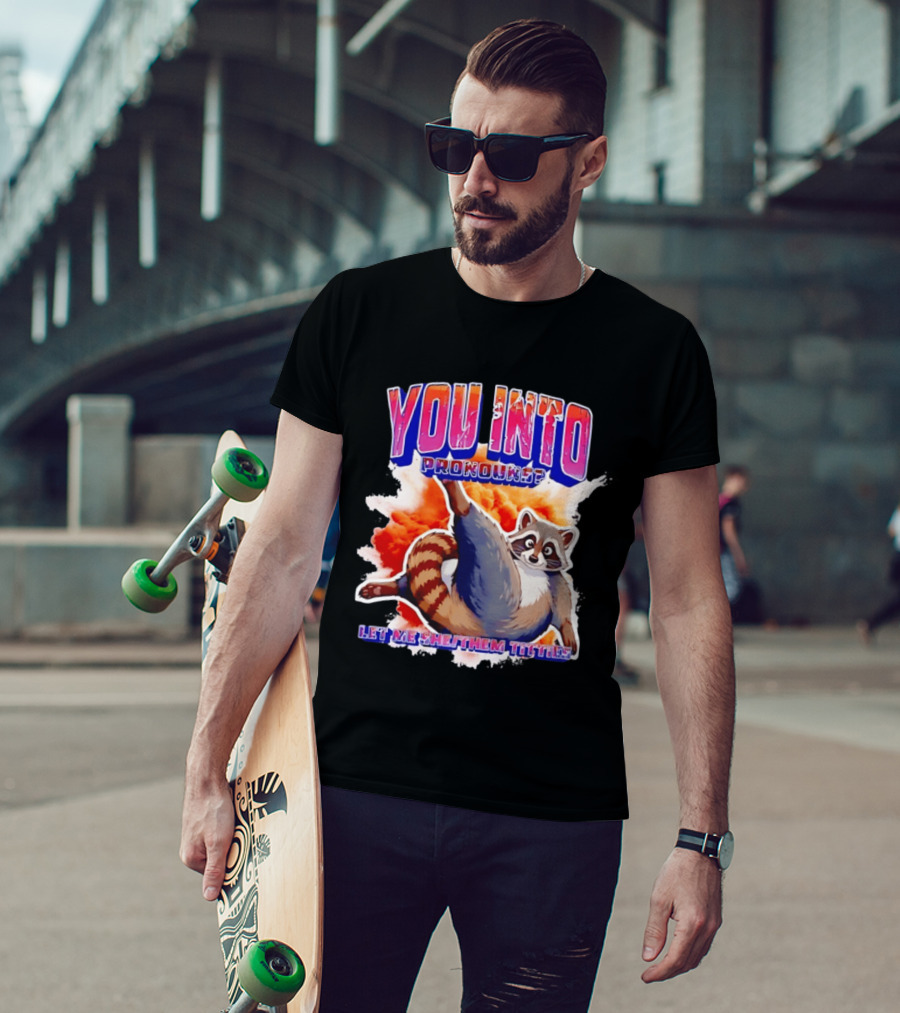 You Into Pronouns Let Me She Them Titties Raccoon T-Shirt
