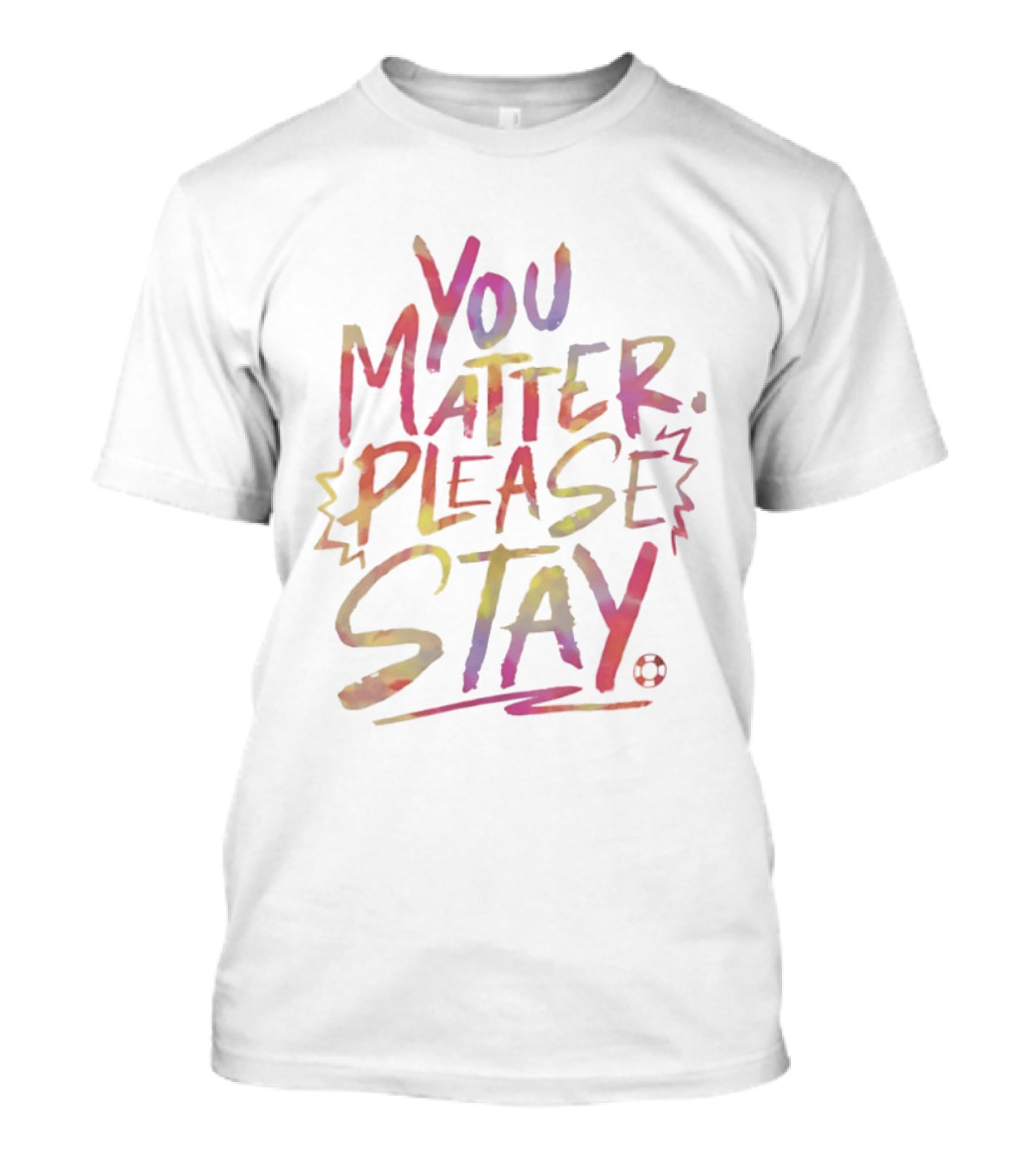 You Matter Please Stay Expressive Colorful Encouragement T-Shirt
