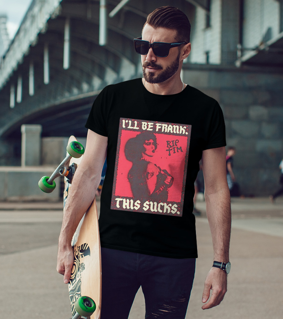 I'll Be Frank Rip Tim This Sucks T-Shirt