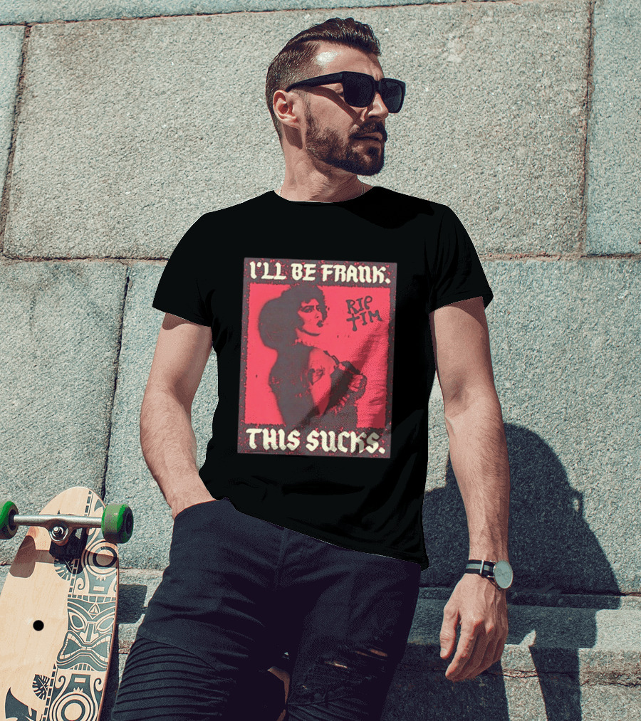 I'll Be Frank Rip Tim This Sucks T-Shirt