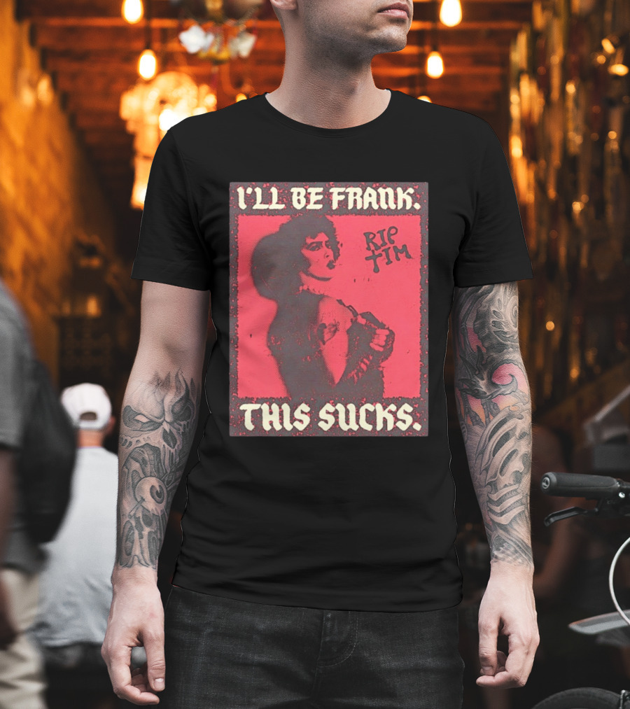 I'll Be Frank Rip Tim This Sucks T-Shirt