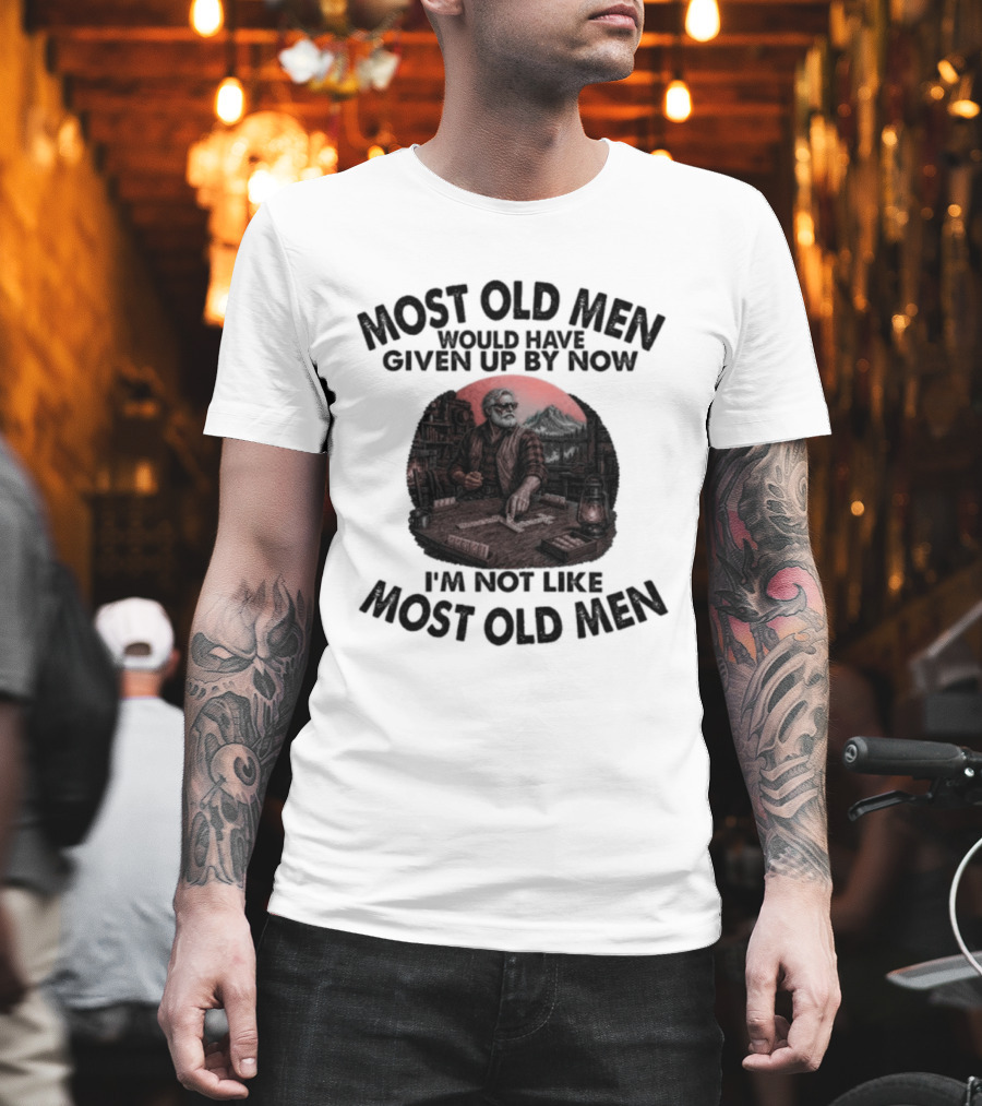 Most Old Men Would Have Given Up I'm Not Like Most Old Men Domino's T-Shirt