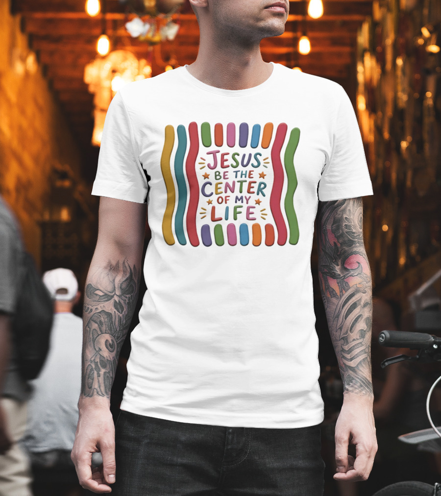 Jesus Be The Center Of My Life Colorful Waves And Stars T-Shirt