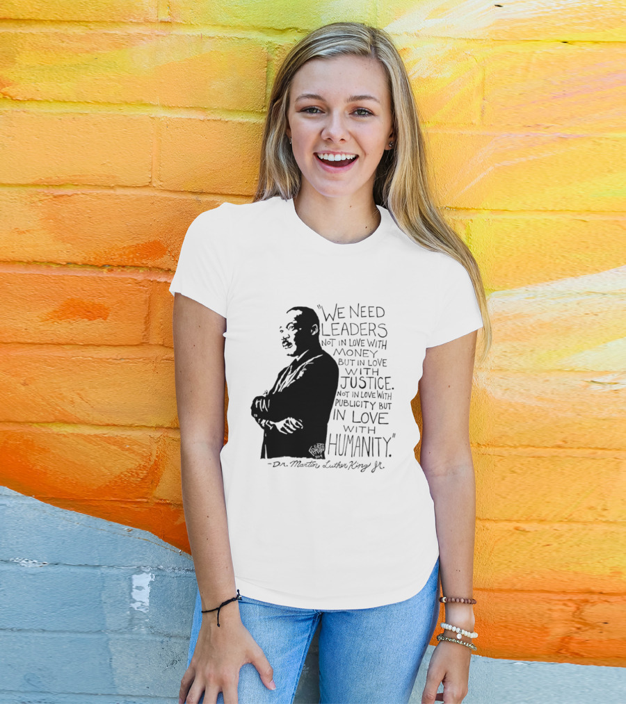 Martin Luther King Quote Leaders In Love With Justice And Humanity T-Shirt