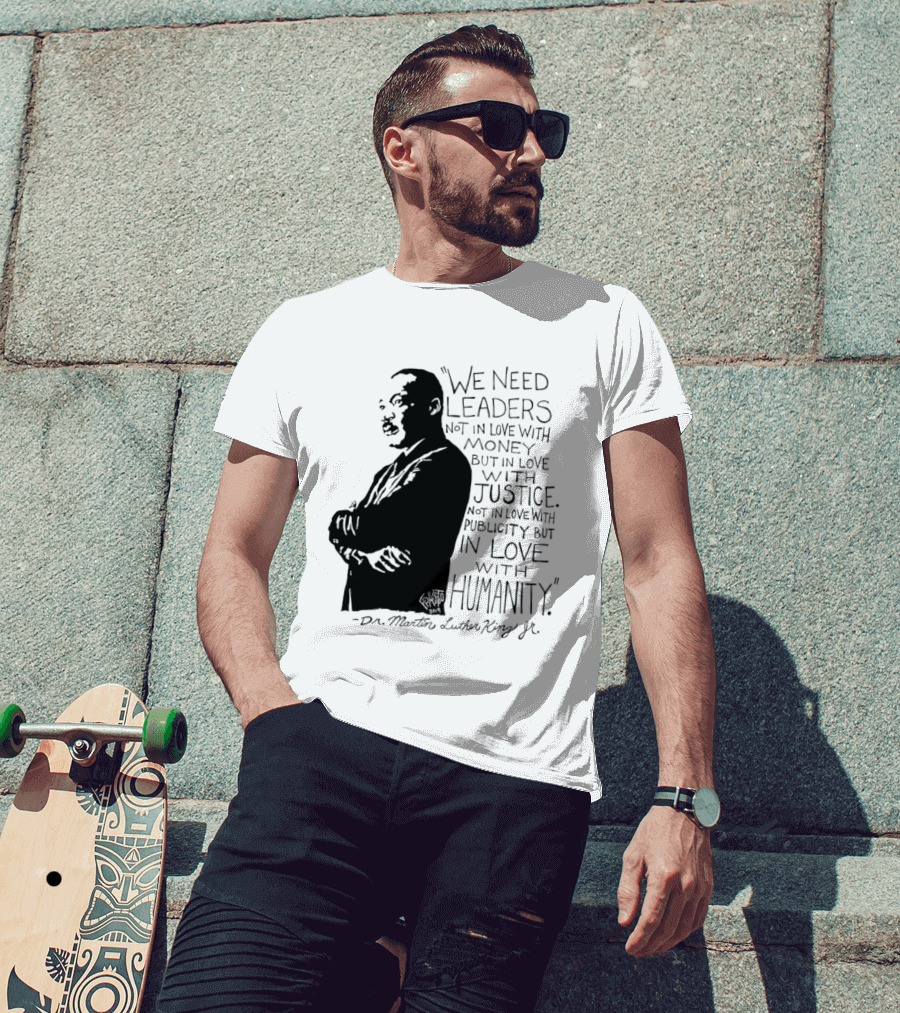 Martin Luther King Quote Leaders In Love With Justice And Humanity T-Shirt