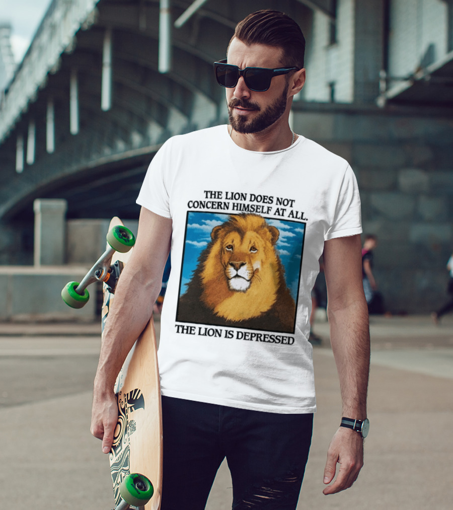 The Lion Does Not Concern Himself The Lion Is Depressed T-Shirt