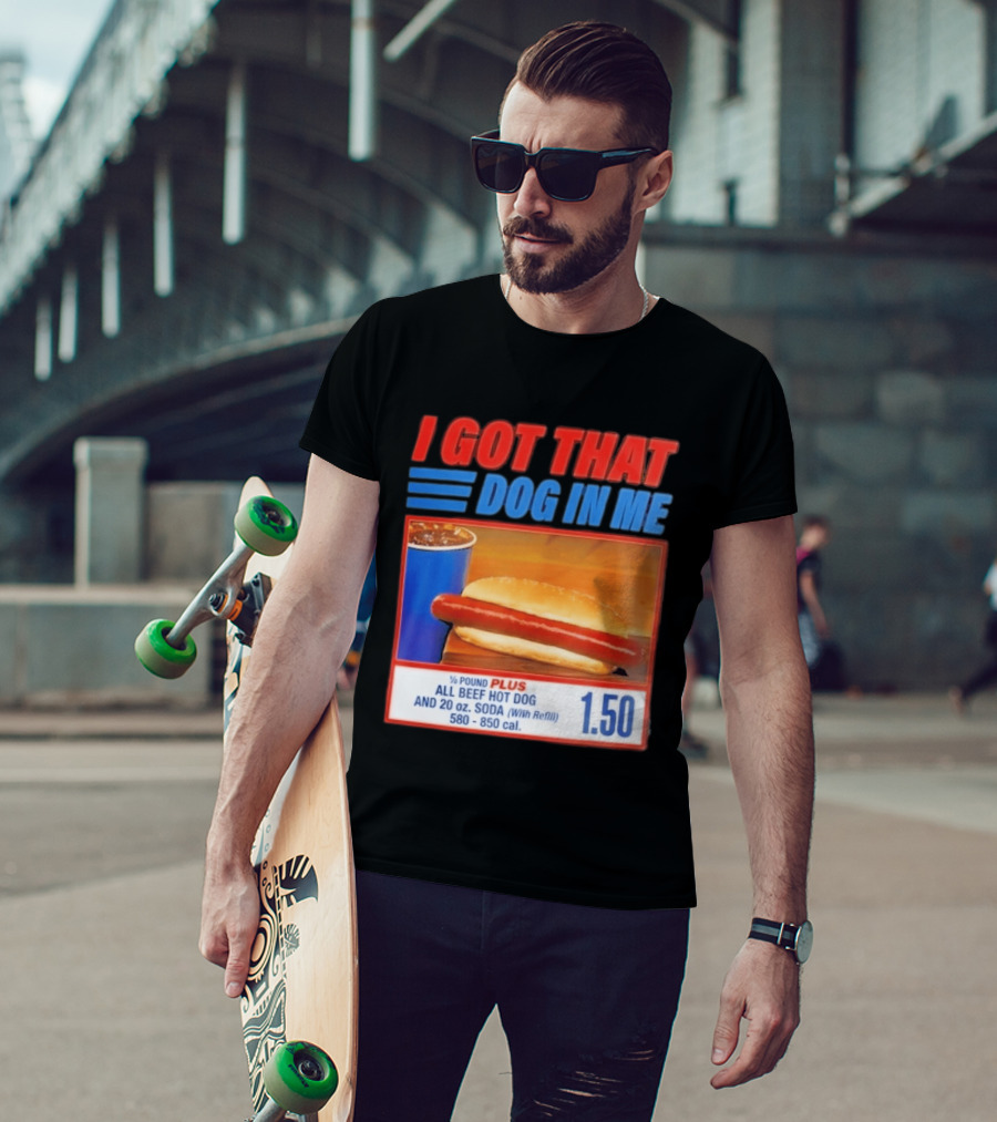 I Got That Dog In Me All Beef Hot Dog Pound Plus Soda T-Shirt