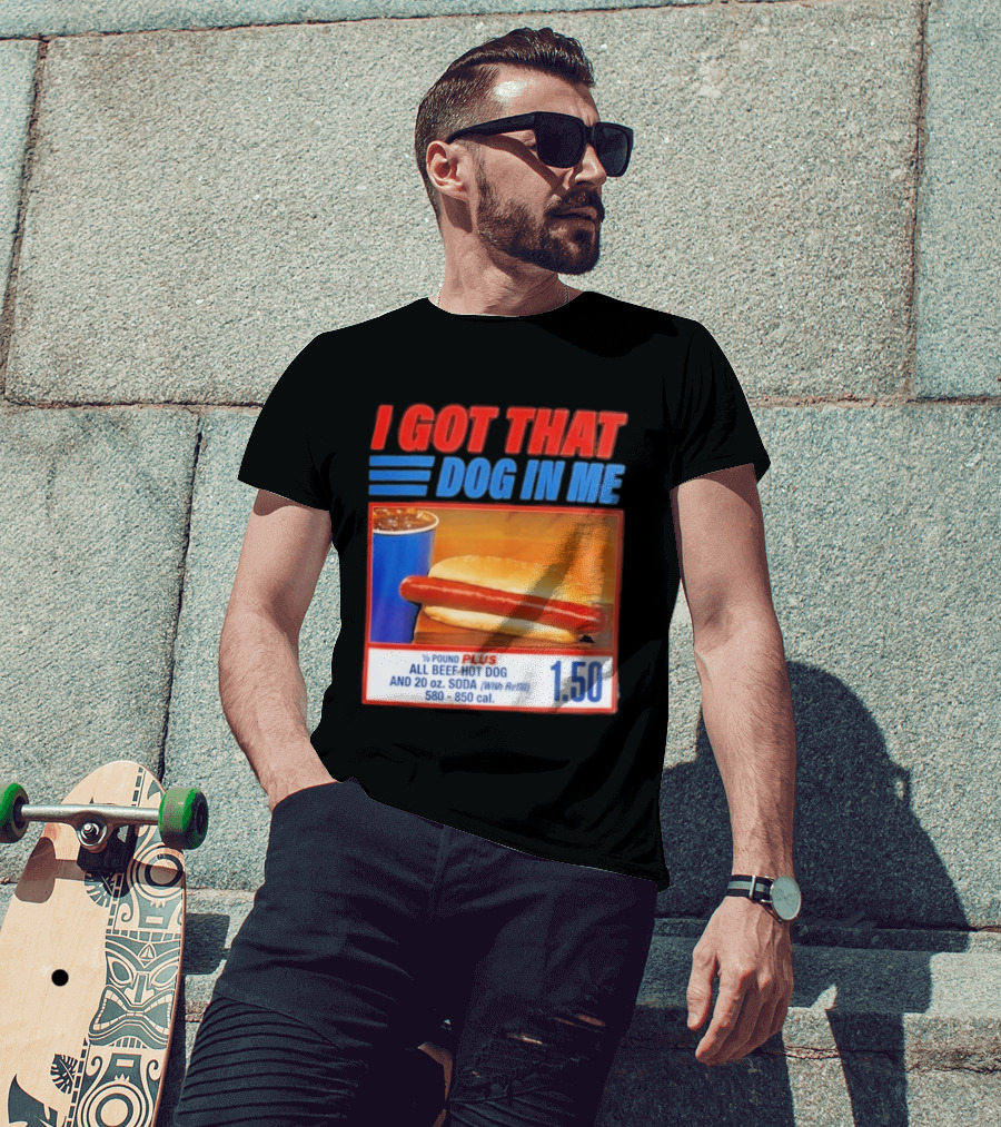 I Got That Dog In Me All Beef Hot Dog Pound Plus Soda T-Shirt