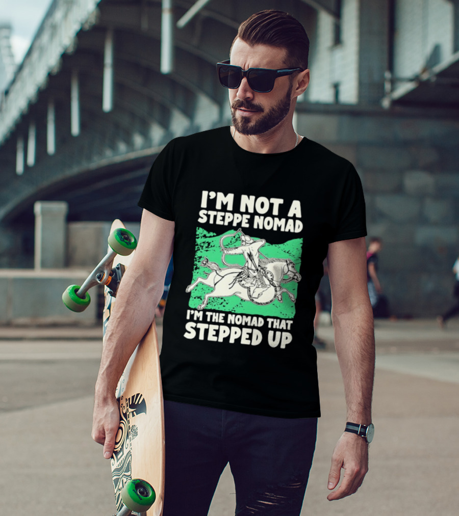 I'm Not A Steppe Nomad I'm The Nomad That Stepped Up Rider On Horseback T-Shirt