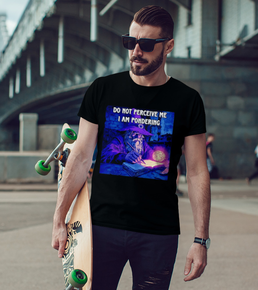 Do Not Perceive Me I Am Pondering Wizard Magical Book And Glowing Orb T-Shirt