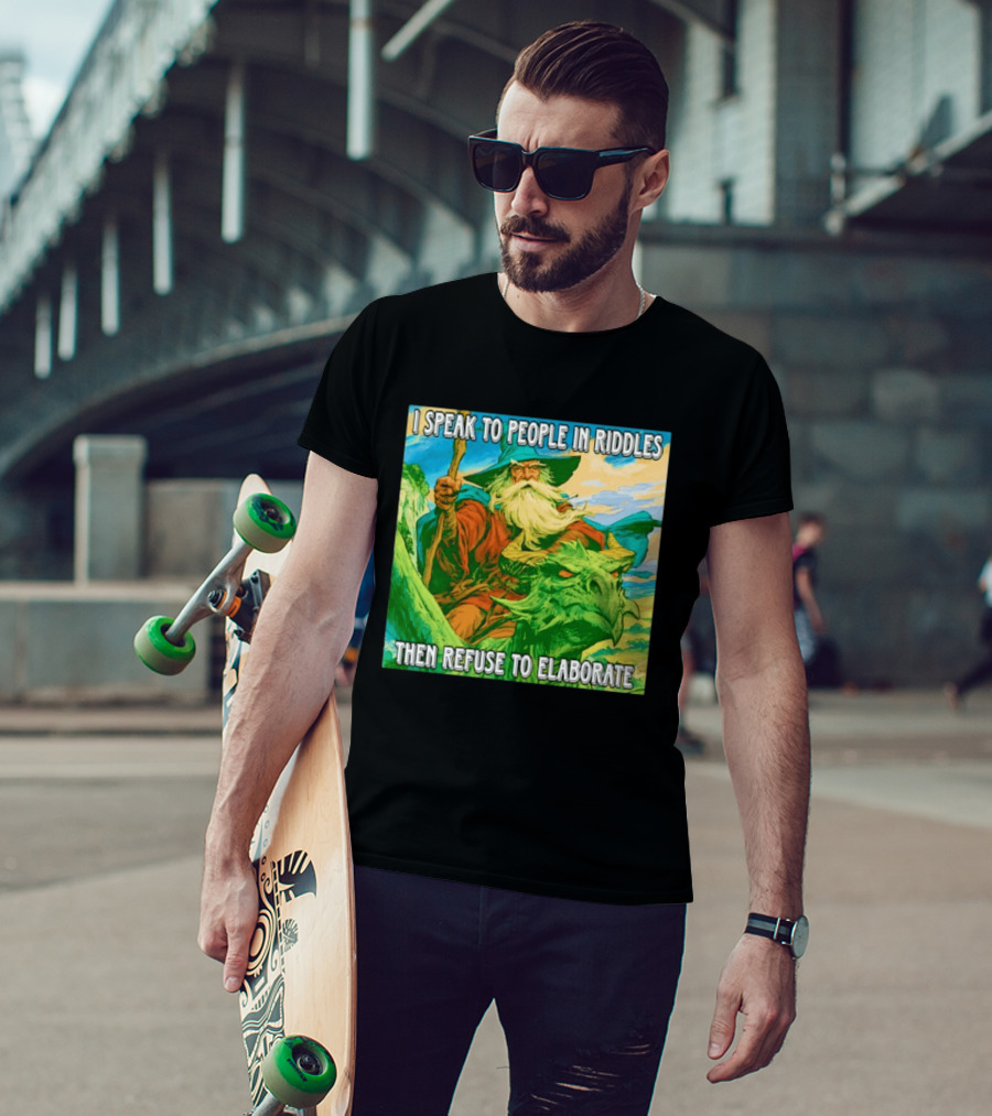 Nice Wizard I Speak To People In Riddles Then Refuse To Elaborate Fantasy T-Shirt