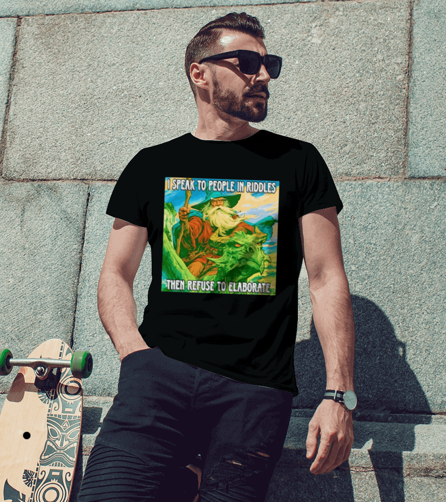 Nice Wizard I Speak To People In Riddles Then Refuse To Elaborate Fantasy T-Shirt