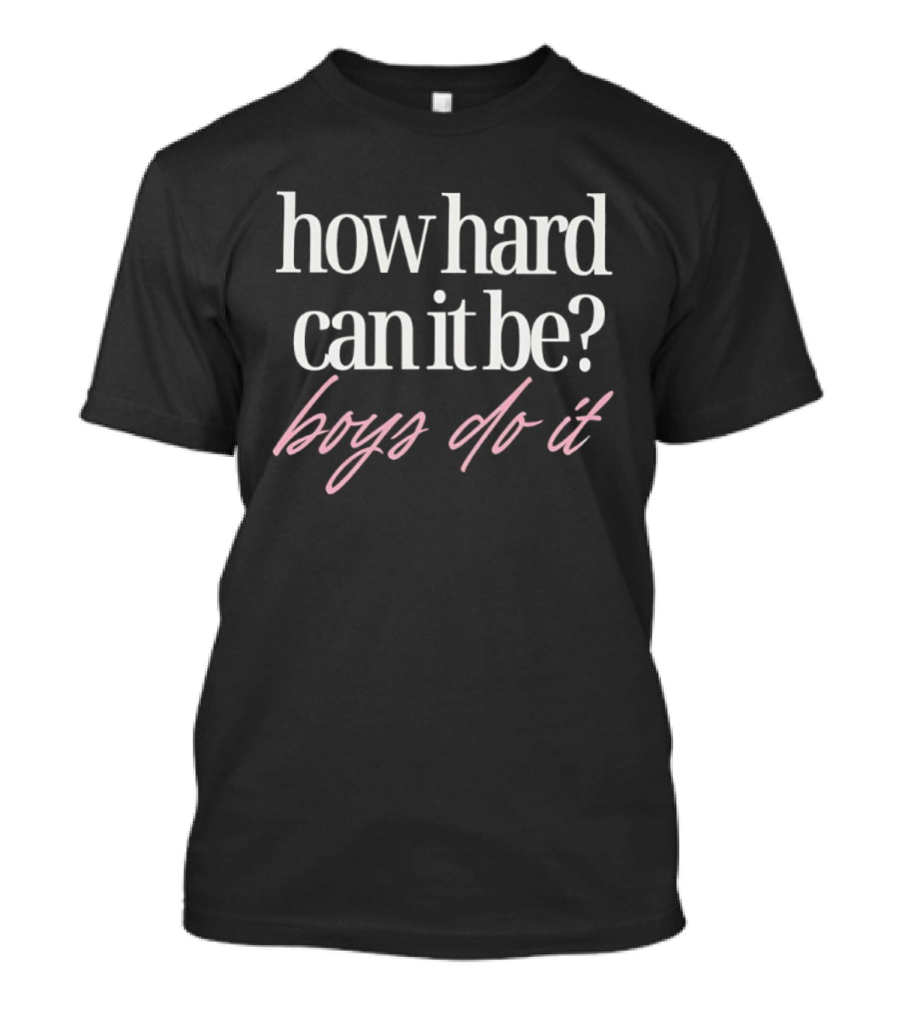 How Hard Can It Be Boys Do It T-Shirt