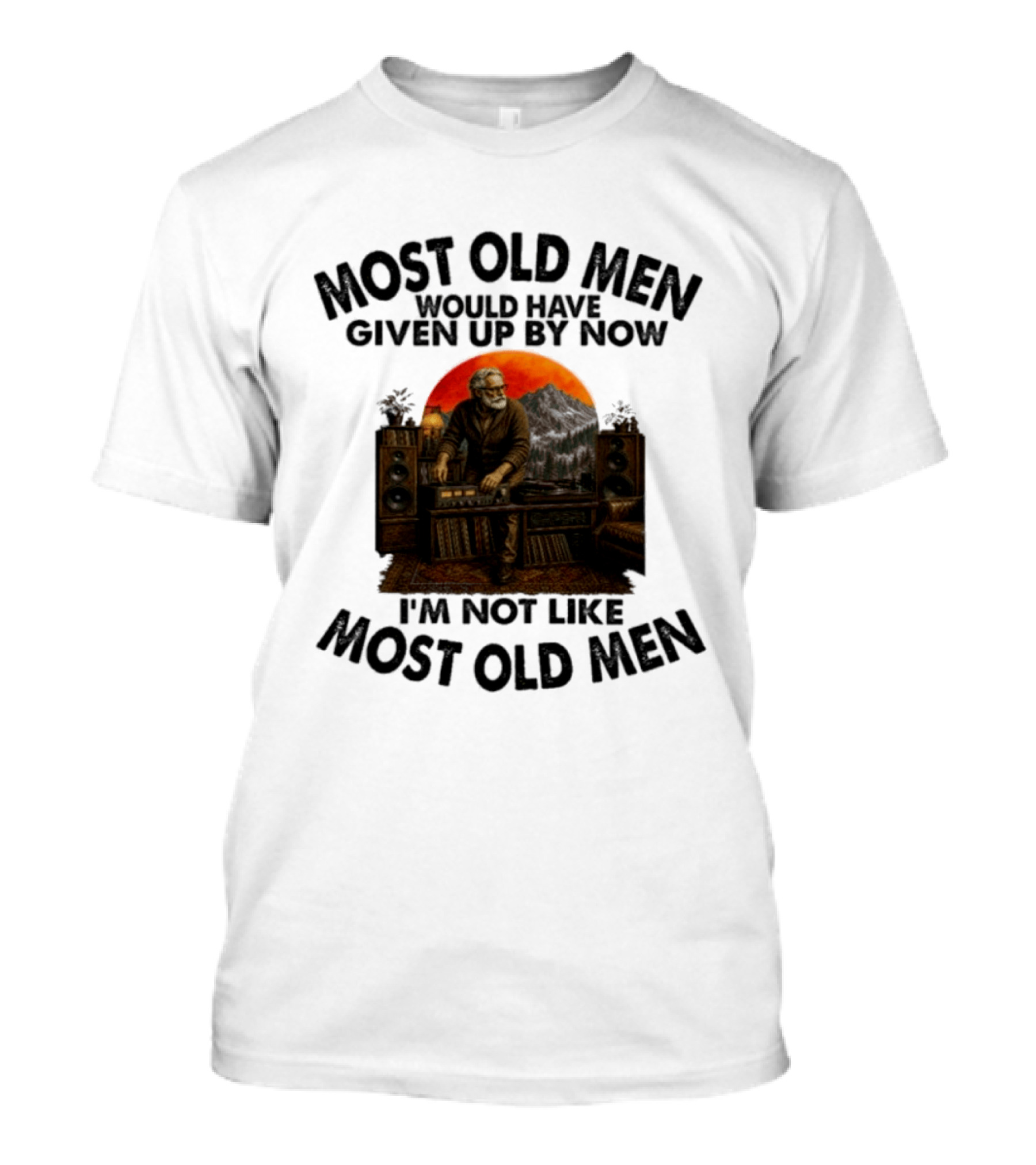 Audiophile Most Old Men Would Have Given Up By Now I'm Not Like Most Old Men Vintage Music Lover T-Shirt