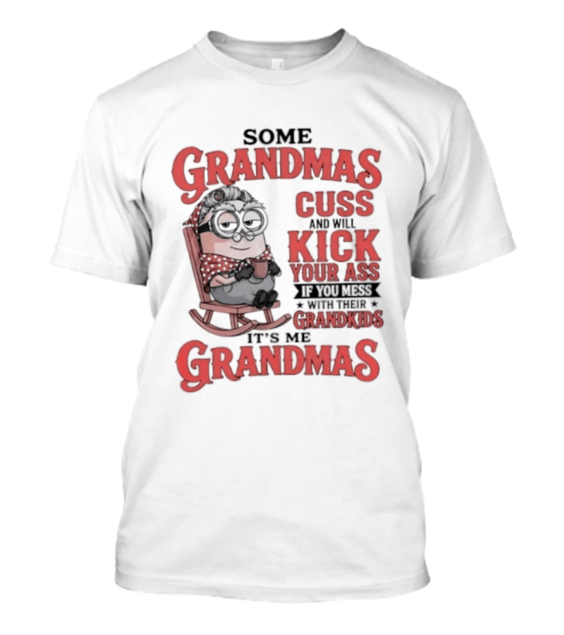 Minions Some Grandmas Cuss And Will Kick Your Ass If You Mess With Their Grandkids T-Shirt