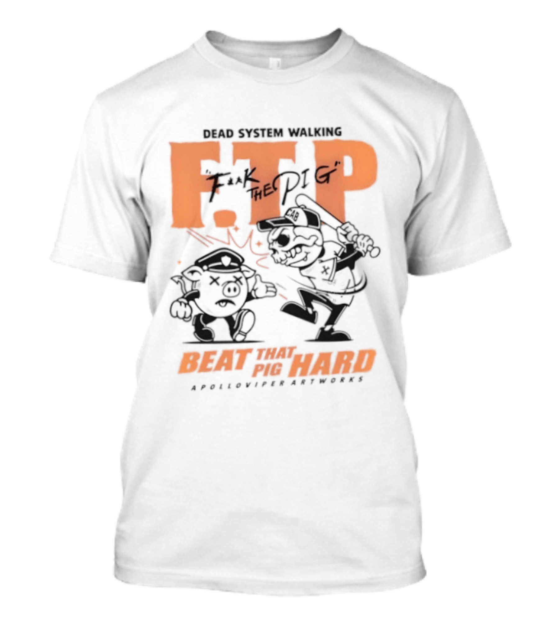 Dead System Walking FTP F K The Pig Beat That Pig Hard Apolloviper Artworks T-Shirt