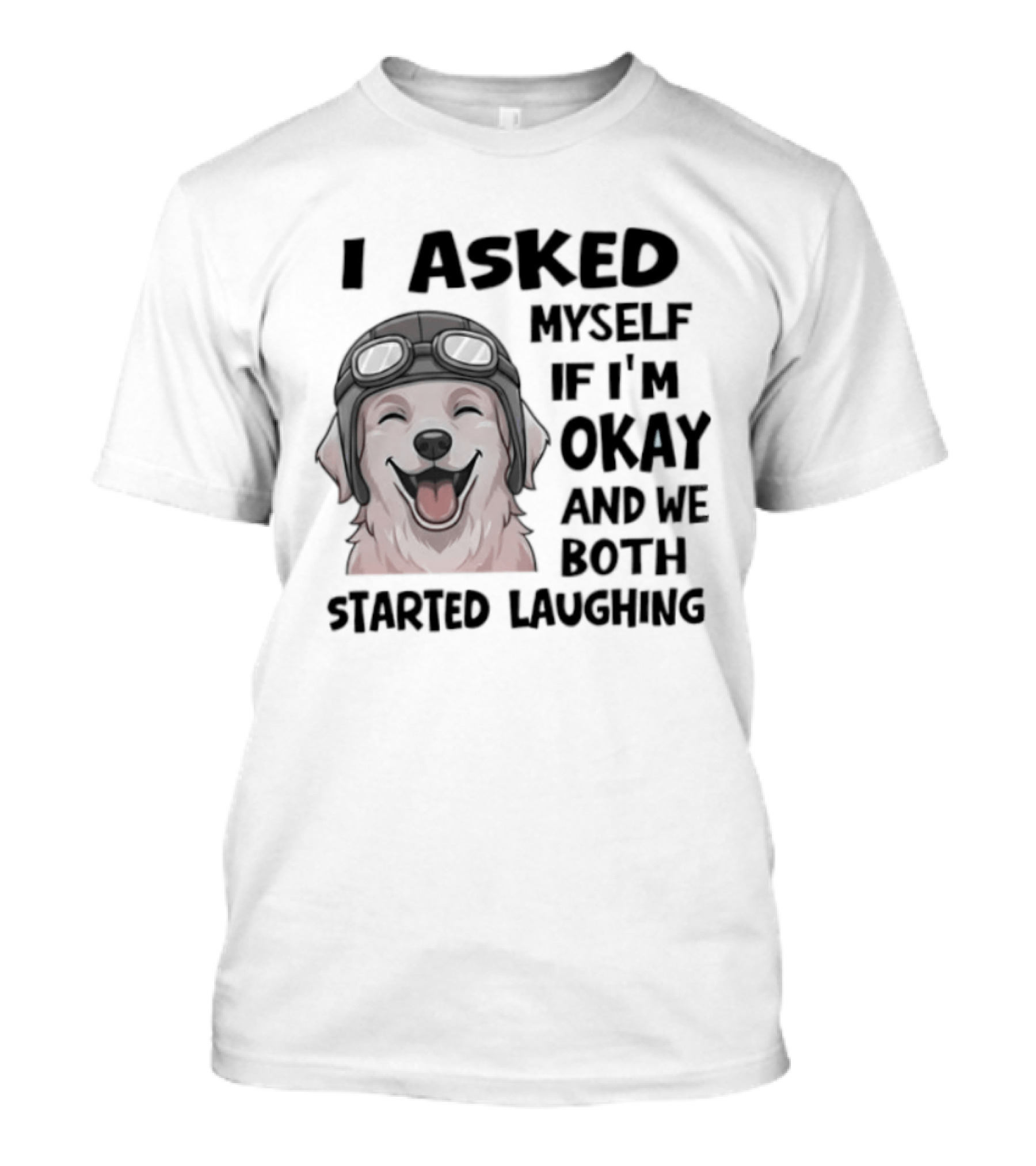 I Asked Myself If I'm Okay And We Both Started Laughing Golden Retriever T-Shirt