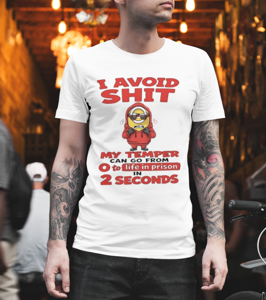 I Avoid Shit My Temper Can Go From 0 To Life In Prison In 2 Seconds Minions T-Shirt
