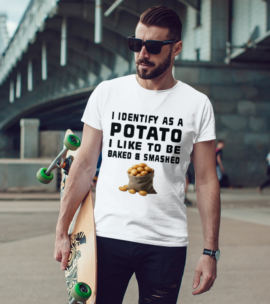 I Identify As A Potato I Like To Be Baked And Smashed With Potato Sack Image T-Shirt