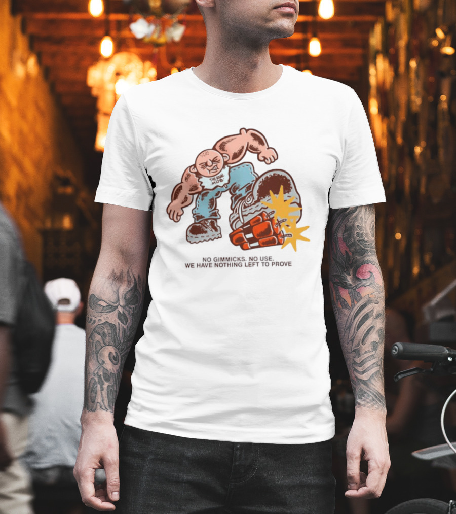 The Rival Mob No Gimmicks No Use We Have Nothing Left To Prove Cartoon Figure Explosive Boot Kick T-Shirt