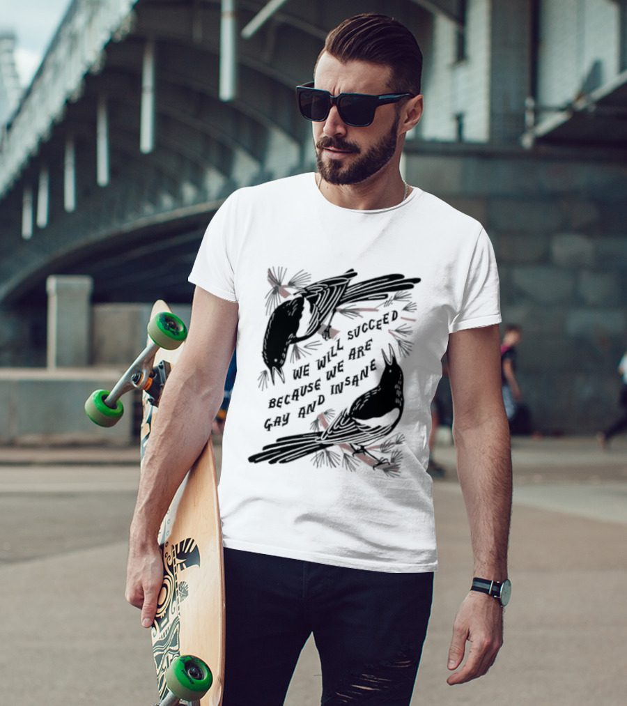 We Will Succeed Because We Are Gay And Insane With Blackbirds And Red Bows T-Shirt
