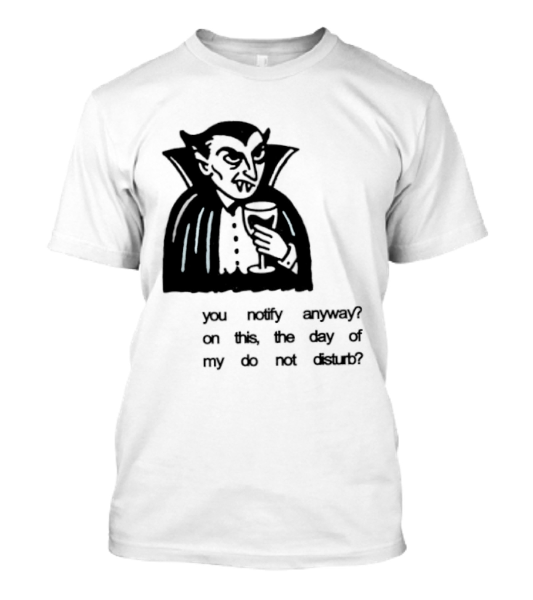 You Notify Anyway On This The Day Of My Do Not Disturb Dracula Vampire T-Shirt