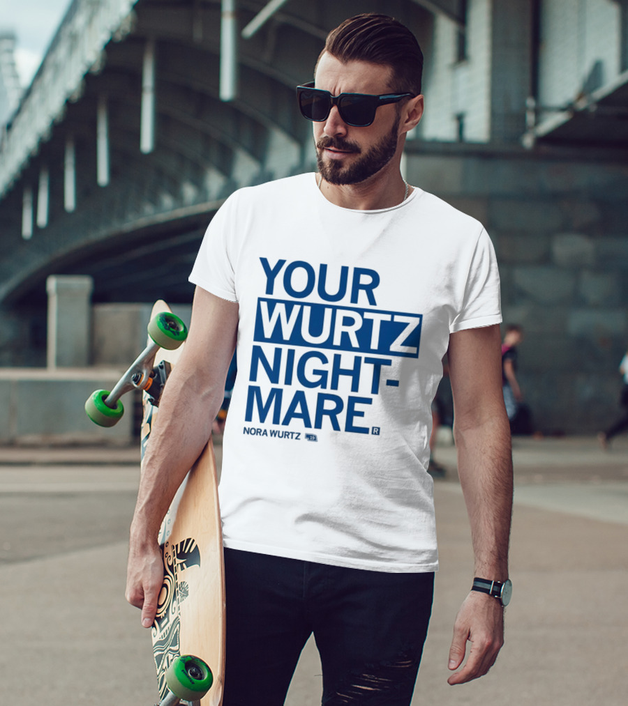 Your Wurtz Nightmare Nora Wurtz T-Shirt