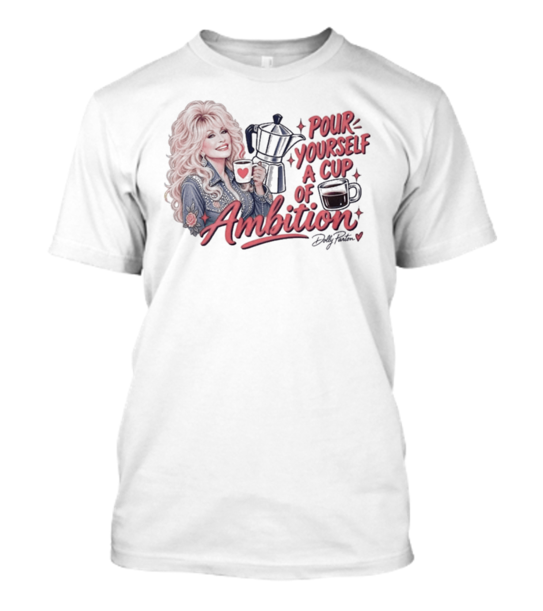 Dolly Parton Pour Yourself A Cup Of Ambition Coffee T-Shirt