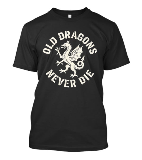 Old Dragons Never Die Mythical Creature T-Shirt