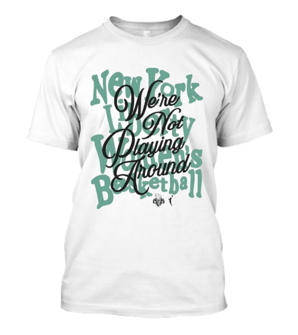 New York Liberty Women's Basketball We're Not Playing Around T-Shirt
