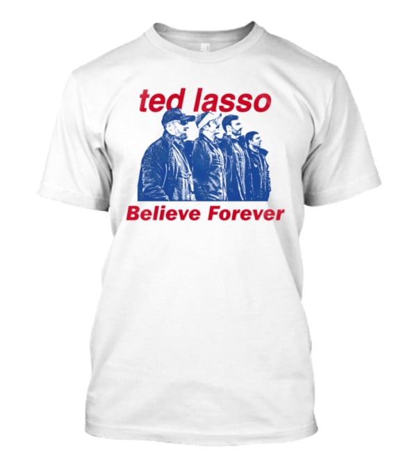 Ted Lasso Believe Forever Oasis Fan T-Shirt